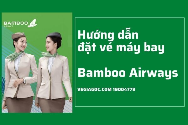 Hướng dẫn cách đặt vé máy bay Bamboo Airways chi tiết nhất